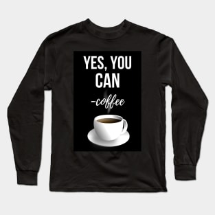 Yes, You Can - Coffee Long Sleeve T-Shirt